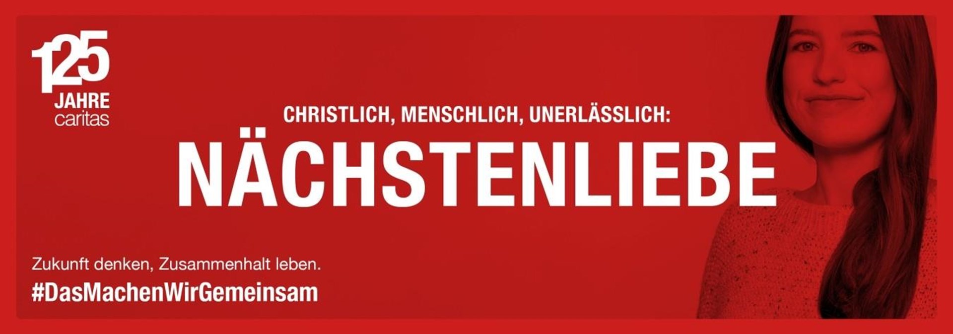 Christlich, Menschlich, Unerlässlich. Nächstenliebe.